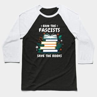 Ban The Fascists Save The Books Funny Banned Books Art Baseball T-Shirt